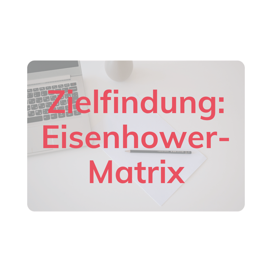 Zielfindung: Eisenhower-Matrix